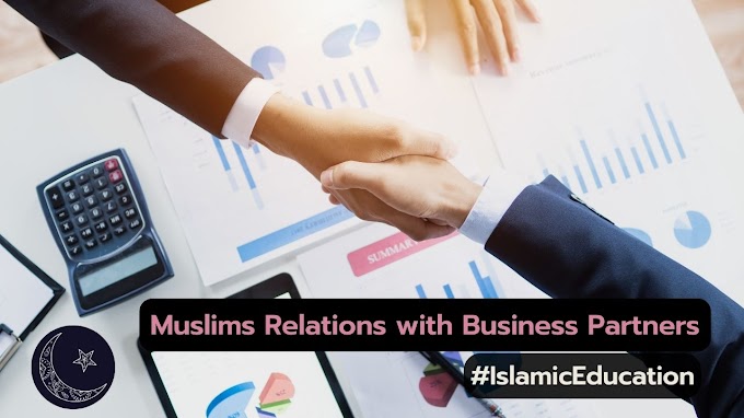 How Muslims behave with Business Partners – Islamic Education