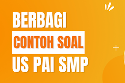 Contoh Soal Ujian Sekolah PAI Jenjang SMP