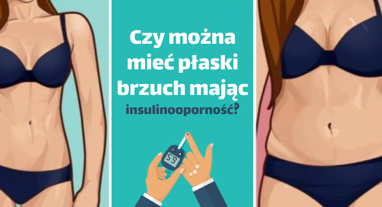 Czy można mieć płaski brzuch mając insulinooporność?