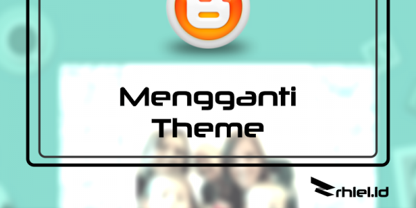 Bagaimana Mengganti Theme di Blogger?