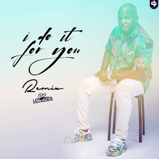 Dj Lutonda - I Do It For You (Remix) House Music - Download Mp3