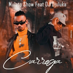 Mulato Show feat. DJ Djuluka - Carrega (2022) [Download]