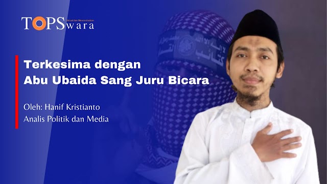 Terkesima dengan Abu Ubaida Sang Juru Bicara