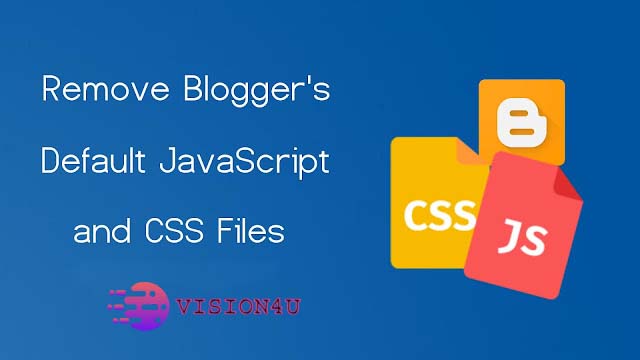 How to Remove Blogger’s Default CSS & JavaScript Widget Files