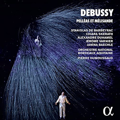 Debussy: Pelléas et Mélisande  Stanislas de Barbeyrac Chiara Skerath Pierre Dumoussaud album