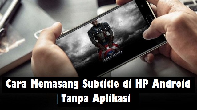 Cara Memasang Subtitle di HP Android Tanpa Aplikasi