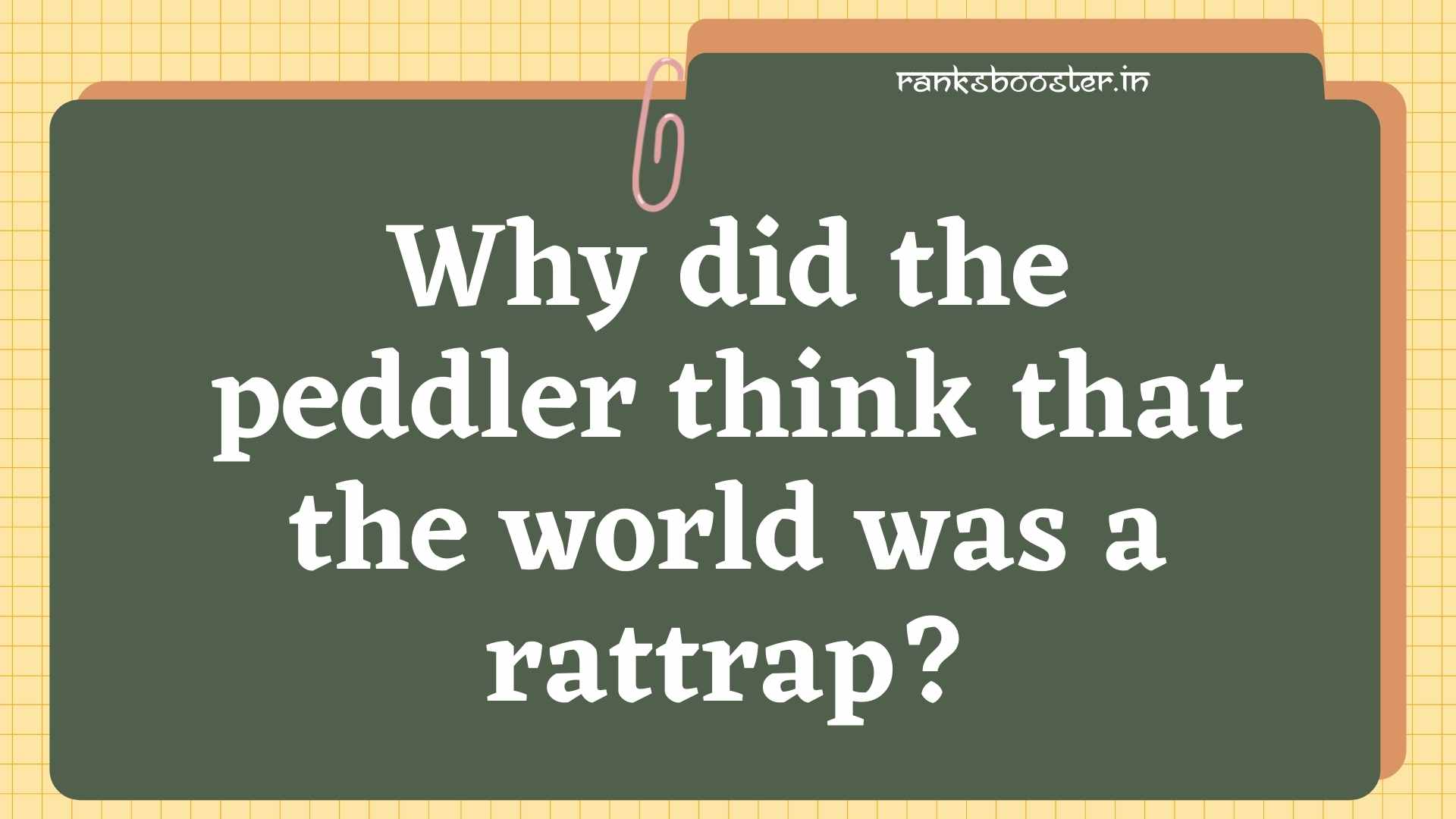 Why did the peddler think that the world was a rattrap? [CBSE (AI) 2009]