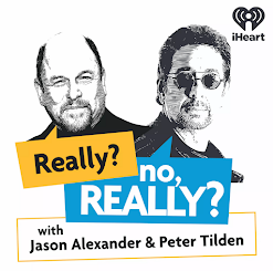 Really? No, Really? podcast with Jason Alexander and Peter Tilden
