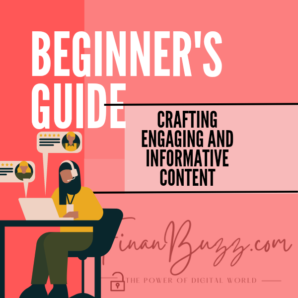 The Beginner's Guide to Crafting Engaging and Informative Content