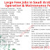 Large Free Jobs In Saudi Arabia For Operation & Maintenance Project
