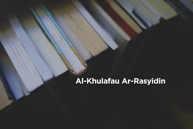 Rangkuman Materi Al-Khulafau Ar-Rasyidin