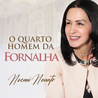 Baixar Música Gospel O Quarto Homem Da Fornalha - Noemi Nonato Mp3