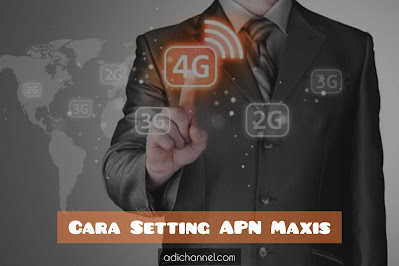 Cara Setting APN Maxis 4G
