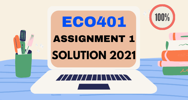 Latest ECO401 Assignment 1 Solution Fall 2021