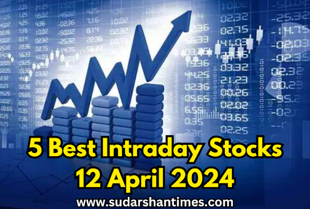 Stock To Watch: Best Intraday Stocks To Watch On 12 April 2024