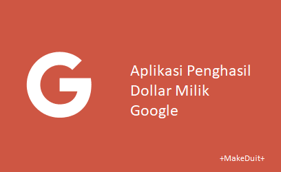 5 Aplikasi Penghasil Dollar Milik Google, Wajib Dicoba!