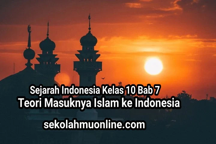 Rangkuman atau ringkasan mata pelajaran Sejarah Indonesia Kelas 10 Bab 7 Teori Masuknya Islam ke Indonesia ~ sekolahmuonline.com