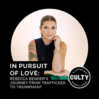 A Little Bit Culty: In Pursuit of Love: Rebecca Bender’s Journey from Trafficked to Triumphant