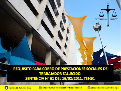 SENTENCIA N° 61 DEL 16/02/2011. TSJ-SC. REQUISITO PARA COBRO DE PRESTACIONES SOCIALES DE TRABAJADOR FALLECIDO.