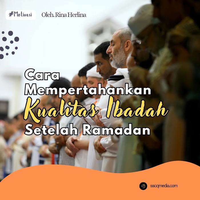 Cara Mempertahankan Kualitas Ibadah Setelah Ramadan 