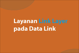Layanan Link Layer pada Data Link