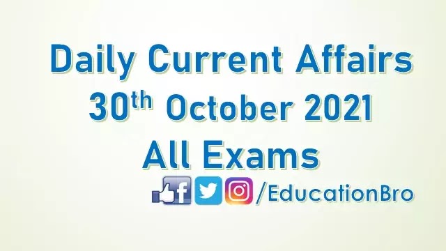 https://www.educationbro.in/2021/11/daily-current-affairs-30th-october-2021-for-all-government-examinations.html