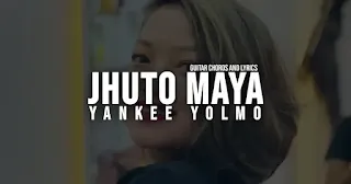 Jhuto Maya Guitar Chords And Lyrics By Yankee Yolmo