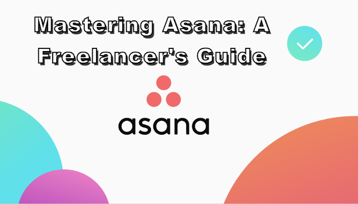 Mastering Asana  A Freelancer's Guide