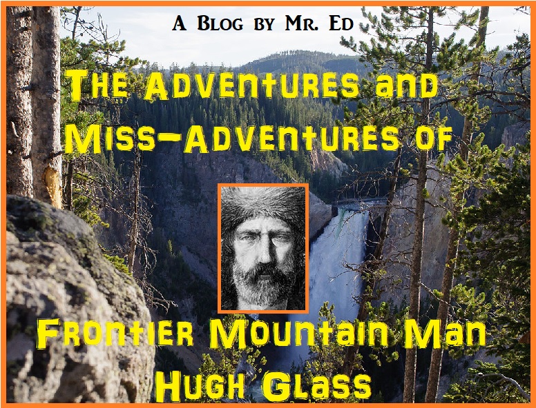 The Adventures and Miss-Adventures of Frontier Mountain Man, Hugh Glass