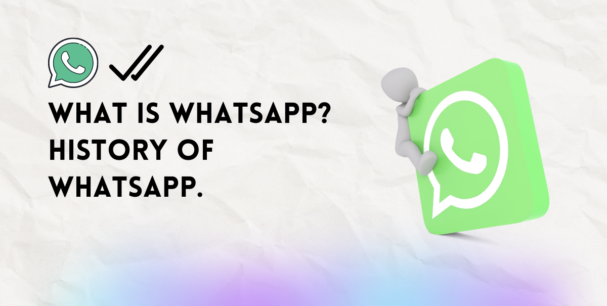 What is WhatsApp? - History of WhatsApp.