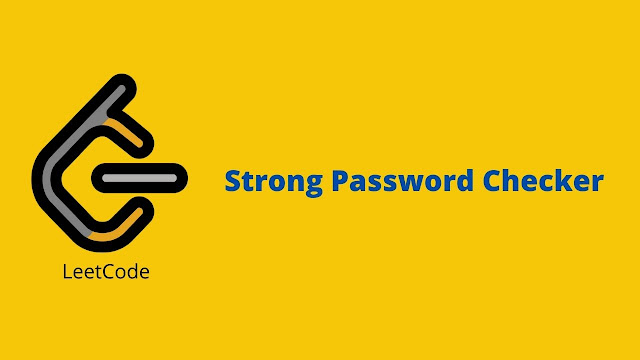 Leetcode Strong Password Checker problem solution