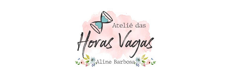 Ateliê das Horas Vagas - Aline Barbosa