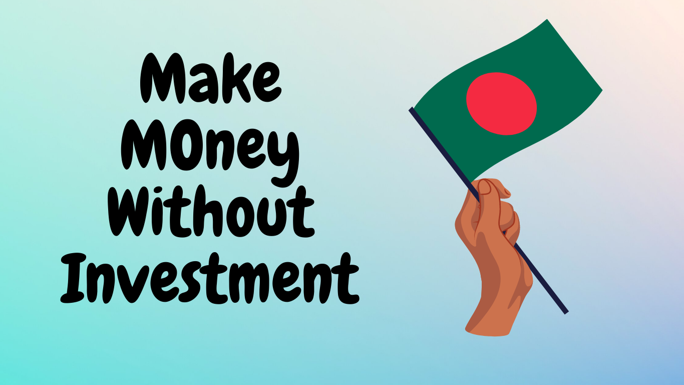 Make money without investment in Bangladesh