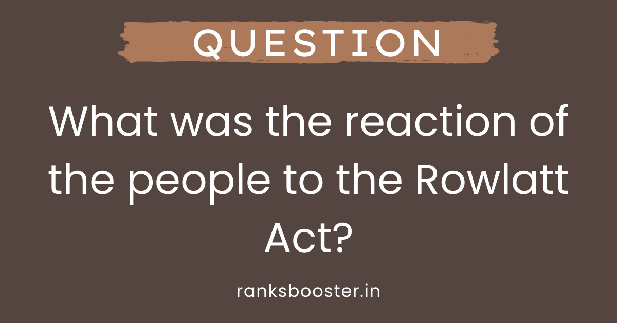 What was the reaction of the people to the Rowlatt Act?