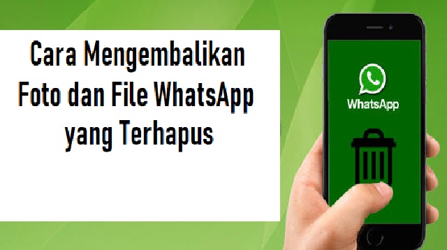 Cara Mengembalikan Foto dan File WhatsApp yang Terhapus