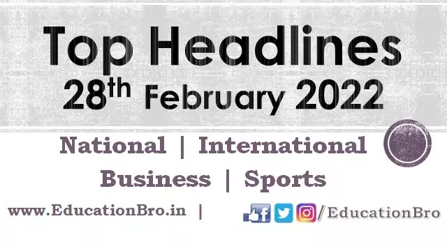 top-headlines-28th-february-2022-educationbro