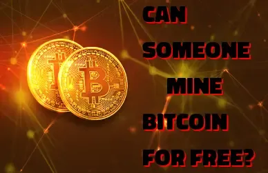 Can Someone Mine Bitcoin for Free