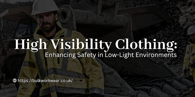 High Visibility Clothing: Enhancing Safety in Low-Light Environments