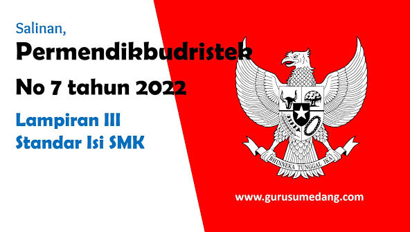 Standar Isi SMK | Permendikbudristek No 7 tahun 2022  mencabut Permendikbud sebelumnya yaitu No 34 Tahun 2018 tentang Standar Nasional Pendidikan SMK/MAK (Berita Negara Republik Indonesia Tahun 2018 Nomor 1689).
