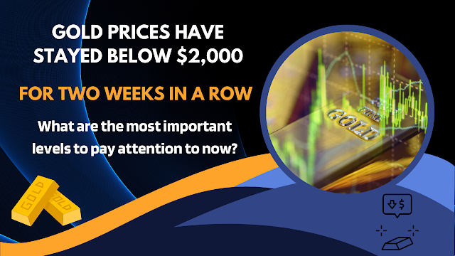 Gold prices have stayed below $2,000 for two weeks in a row. What are the most important levels to pay attention to now?