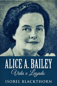 Alice Bailey - A jornada de Bailey é uma história de fé!