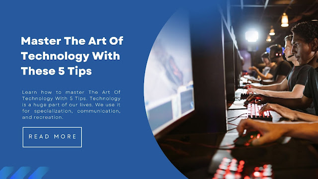 Master The Art Of Technology With These 5 Tips