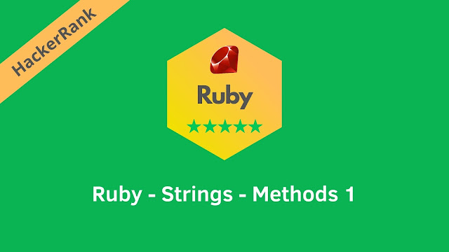 HackerRank Ruby - Strings - Methods problem solution