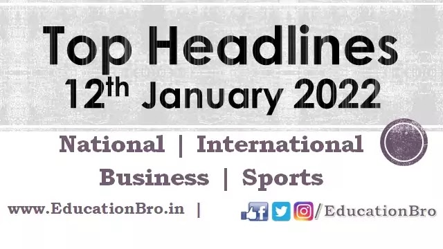 top-headlines-12th-january-2022-educationbro