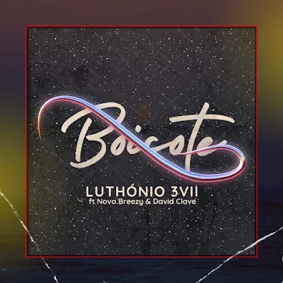 Luthónio 3VII - Boicote (Feat. Novo Breezy & David Clave) Rap