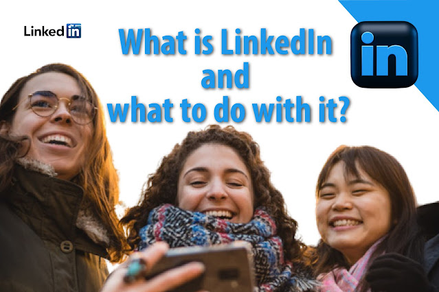 What is LinkedIn and what to do with it?