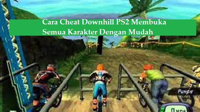 Cara Cheat Downhill PS2 Membuka Semua Karakter