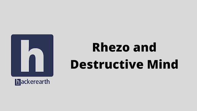 HackerEarth Rhezo and Destructive Mind problem solution