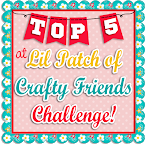 Top 5 Winner at Lil Patch Of Crafty Friends Challenge Blog