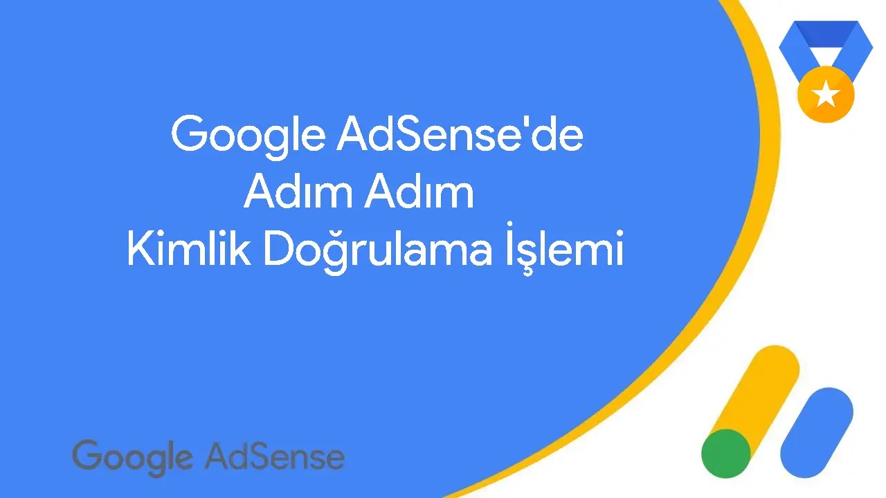 Google AdSense'te Adım Adım Kimlik Doğrulama (Resimli Anlatım)
